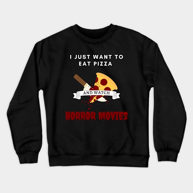 I Just Want To Eat Pizza And Watch Horror Movies Crewneck Sweatshirt by Kuro